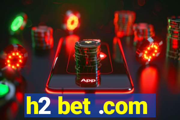 h2 bet .com